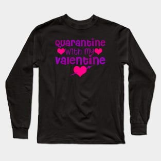 Quarantine with my Valentine Long Sleeve T-Shirt